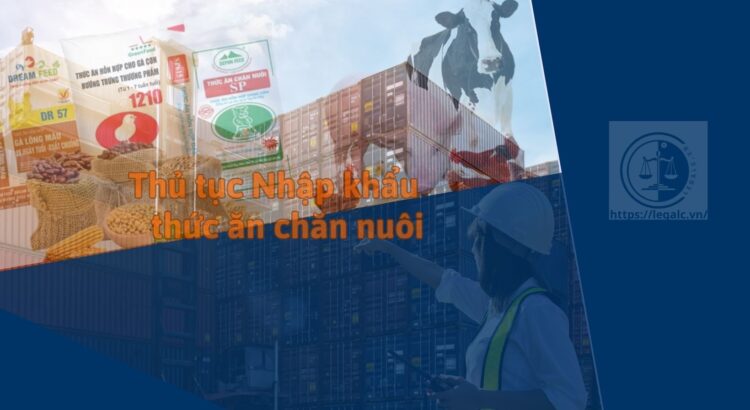 Thủ tục nhập khẩu thức ăn chăn nuôi