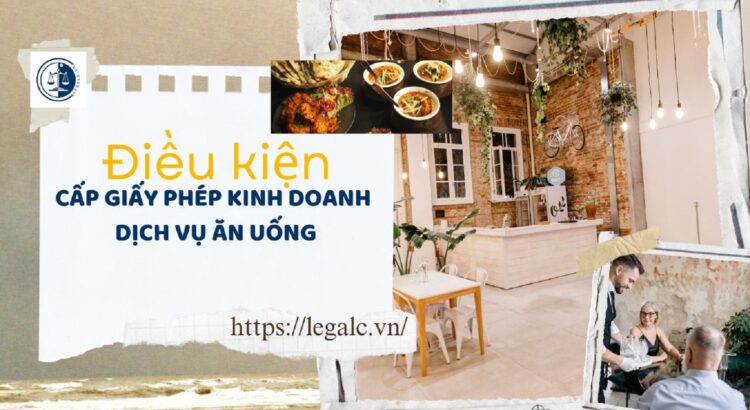 Điều kiện cấp giấy phép kinh doanh dịch vụ ăn uống