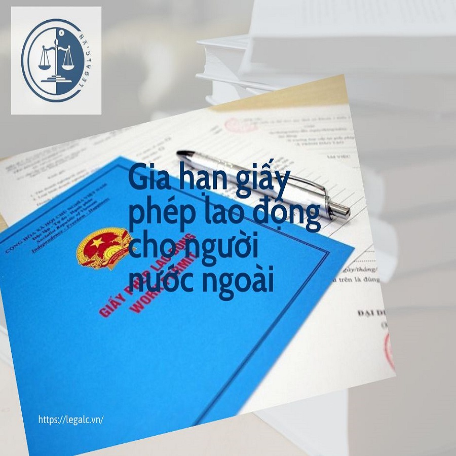 Điều kiện thực hiện thủ tục gia hạn giấy phép lao động cho người nước ngoài