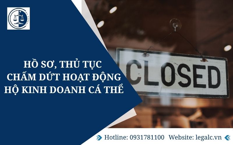 Hồ sơ, thủ tục chấm dứt hoạt động hộ kinh doanh cá thể 2025 Hồ sơ, thủ tục chấm dứt hoạt động hộ kinh doanh cá thể