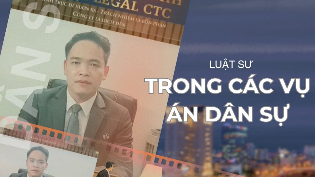 03 Lý do cần có Luật Sư trong các Vụ án Dân sự Vị trí pháp lý của Luật sư trong các vụ án dân sự